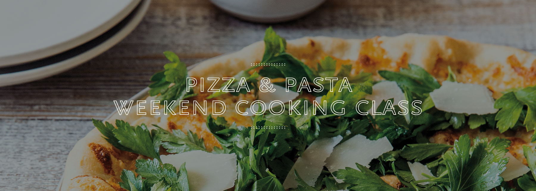 Pizza & Pasta Weekend Cooking Class